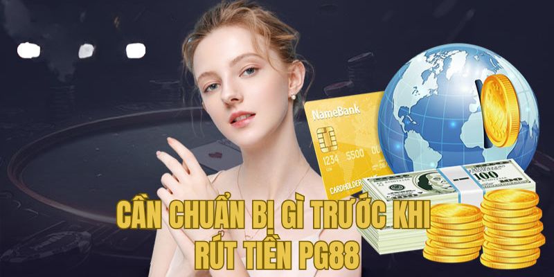 Chuẩn bị đầy đủ trước khi rút tiền PG88