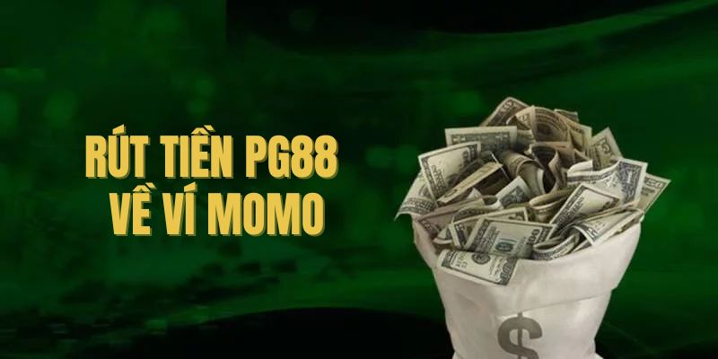 Hỗ trợ rút tiền PG88 bằng ví điện tử Momo đơn giản